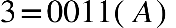 3 equals 0011 open parentheses A close parentheses