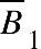 top enclose B subscript 1