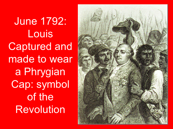 june 1792 louis captured and made to wear a phrygian cap symbol of the revolution