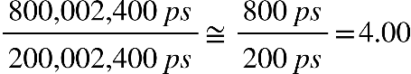 fraction numerator 800 , 002 , 400 blank p s over denominator 200 , 002 , 400 blank p s end fraction approximately equal to fraction numerator 800 blank p s over denominator 200 blank p s end fraction equals 4.00