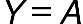 Y equals A