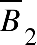 top enclose B subscript 2