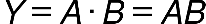 Y equals A times B equals A B