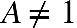 A not equal to 1