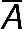 A with bar on top