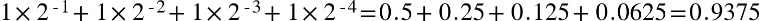 1 cross times 2 to the power of short dash 1 end exponent plus 1 cross times 2 to the power of short dash 2 end exponent plus 1 cross times 2 to the power of short dash 3 end exponent plus 1 cross times 2 to the power of short dash 4 end exponent equals 0.5 plus 0.25 plus 0.125 plus 0.0625 equals 0.9375