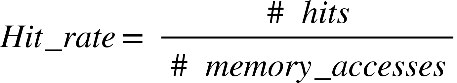 H i t _ r a t e equals blank fraction numerator # blank h i t s over denominator # blank m e m o r y _ a c c e s s e s end fraction
