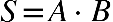 S equals A times B