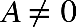 A not equal to 0
