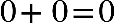 0 plus 0 equals 0